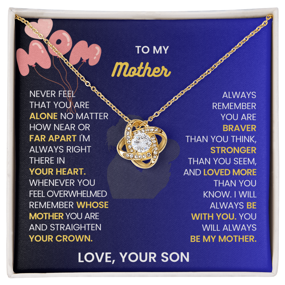 To my mother never feel that you are alone love your son